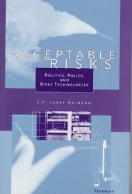 Acceptable Risks : Politics, Policy, and Risky Technologies