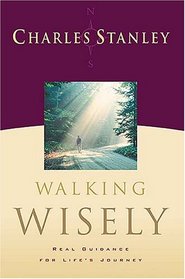 Walking Wisely: Real Life Solutions for Life's Journey