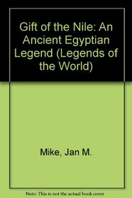 Gift of the Nile: An Ancient Egyptian Legend (Legends of the World)