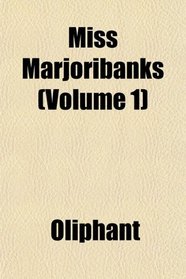 Miss Marjoribanks (Volume 1)