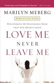 Love Me Never Leave me: Discovering the Inseparable Bond That Our Hearts Crave