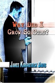 Why Did I Grow So Cold?