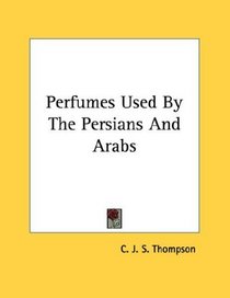 Perfumes Used By The Persians And Arabs
