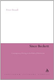 Since Beckett: Contemporary Writing in the Wake of Modernism (Continuum Literary Studies)