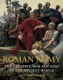 The Roman Army: The Greatest War Machine of the Ancient World (General Military)