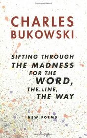sifting through the madness for the word, the line, the way : New Poems