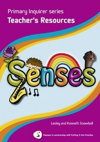 Primary Inquirer Series: Senses Teacher Book: Pearson in Partnership with Putting it into Practice