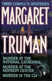 Margaret Truman Three Complete Mysteries : Murder at the National Cathedral / Murder at the Kennedy Center / Murder in the CIA (Capital Crimes, Bks 8-10)