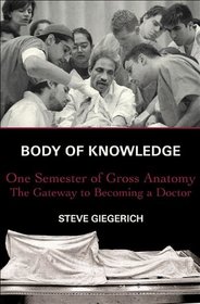 Body of Knowledge: 1 Semester of Gross Anatomy, the Gateway to Becoming a Doctor