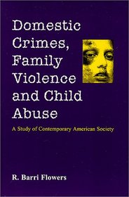 Domestic Crimes, Family Violence and Child Abuse: A Study of Contemporary American Society