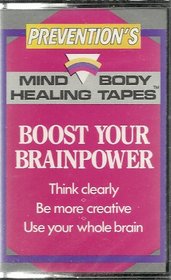 Boost Your Brainpower: Think Clearly Be More Creative Use Your Whole Brain (Preventions Mind Body Healing Tapes/Audio Cassette)