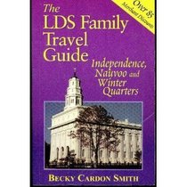 The LDS Family Travel Guide: Independence, Nauvoo and Winter Quarters