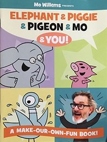 Mo Willems Presents Elephant & Piggie & Pigeon & Mo & You!: A Make-Our-Own-Fun Book!