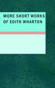More Short Works of Edith Wharton