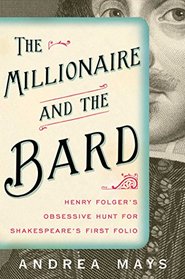 The Millionaire and the Bard: Henry Folger's Obsessive Hunt for Shakespeare's First Folio
