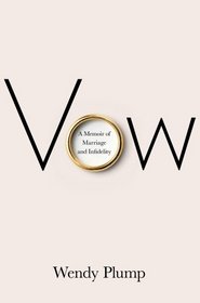 Vow: A Memoir of Marriage and Infidelity
