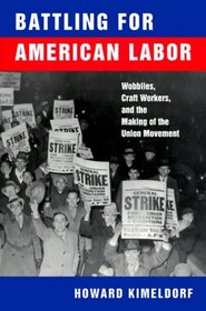 Battling for American Labor: Wobblies, Craft Workers, and the Making of the Union Movement