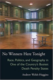 No Winners Here Tonight: Race, Politics, and Geography in One of the Country's Busiest Death Penalty States (Law Society & Politics in the Midwest)