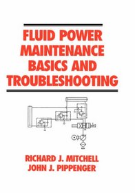 Fluid Power Maintenance Basics and Troubleshooting (Fluid Power and Control, 14)