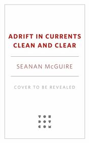 Adrift in Currents Clean and Clear (Wayward Children, 10)