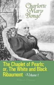 The Chaplet of Pearls; or, The White and Black Ribaumont: Volume 1