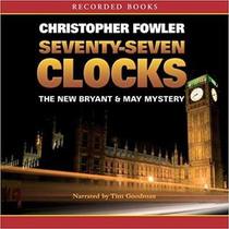 Seventy-Seven Clocks (Bryant & May: Peculiar Crimes Unit, Bk 3) (Audio CD) (Unabridged)