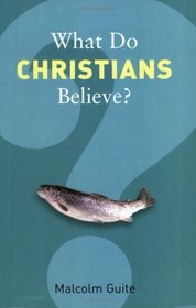 What Do Christians Believe? (What Do We Believe)