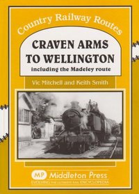 Craven Arms to Wellington: Including the Madeley Route (Country Railway Routes)
