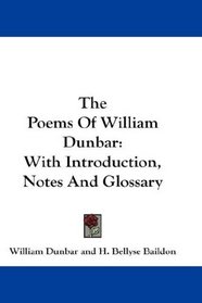 The Poems Of William Dunbar: With Introduction, Notes And Glossary