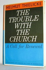 The trouble with the church: A call for renewal (Thielicke library)