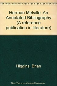 Herman Melville: An Annotated Bibliography, Volume I [1], 1846-1930 (A Reference publication in literature)