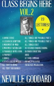 Neville Goddard: Class Begins Here Vol.2 (Nineteen Lectures in one!) (Volume 2)