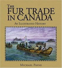The Fur Trade in Canada: An illustrated history