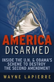 America Disarmed: Inside the U.N. and Obama's Scheme to Destroy the Second Amendment