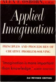 Applied Imagination; Principles and Procedures of Creative Problem-Solving