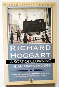 A Sort of Clowning: Life and Times, 1940-59 (Oxford lives)