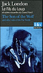 Le fils du loup et autres nouvelles du grand nord : The Sea of the Wolf and Other Tales of the Far North (bilingual edition in French and English)