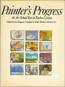 Painter's Progress: An Art School Year in Twelve Lessons