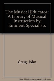 The Musical Educator: A Library of Musical Instruction by Eminent Specialists