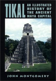 Tikal: An Illustrated History of the Ancient Maya Capital