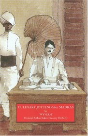 'Wyvern' (Colonel Arthur Robert Kenney-herbert): Culinary Jottings for Madras: a Facsimile of the 1885 Edition
