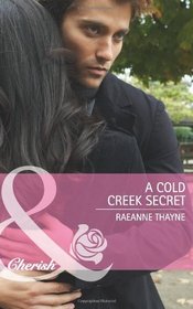 A Cold Creek Secret. Raeanne Thayne (Cherish)