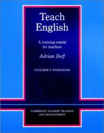 Teach English Teacher's workbook : A Training Course for Teachers (Cambridge Teacher Training and Development)