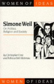 Simone Weil: On Politics, Religion And Society (Women of Ideas series)
