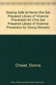 Staying Safe at Home (The Get Prepared Library of Violence Prevention for Young Women)