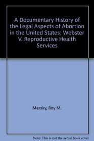 A Documentary History of the Legal Aspects of Abortion in the United States: Webster V. Reproductive Health Services