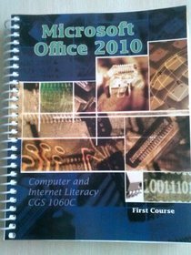 Microsoft Office 2010 Computer and Internet Literacy CGS 1060C (First Course)