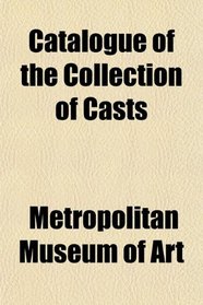 Catalogue of the Collection of Casts
