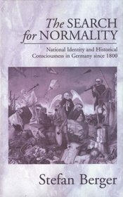 The Search for Normality: National Identity and Historical Consciousness in Germany Since 1800 (Monographs in German History)