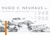 Hugo V. Neuhaus, Jr.: Residential Architecture 1948-1966